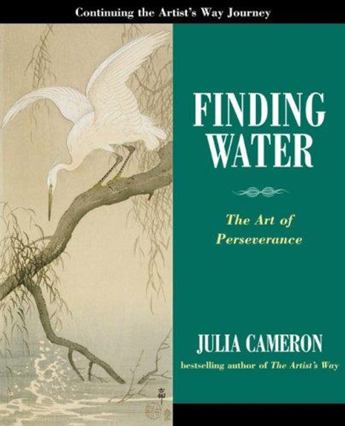 Finding Water: The Art of Perseverance front cover by Julia Cameron, ISBN: 1585424633