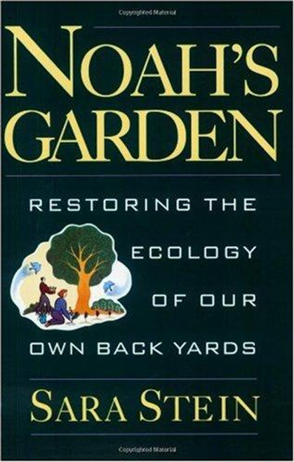 Noah's Garden: Restoring the Ecology of Our Own Backyards front cover by Sara Stein, ISBN: 0395709407