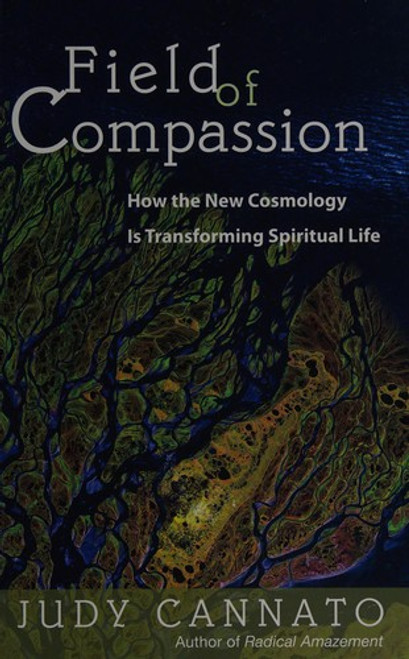 Field of Compassion: How the New Cosmology Is Transforming Spiritual Life front cover by Judy Cannato, ISBN: 1933495219