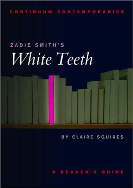 Zadie Smith's White Teeth (Continuum Contemporaries) front cover by Claire Squires, ISBN: 0826453260
