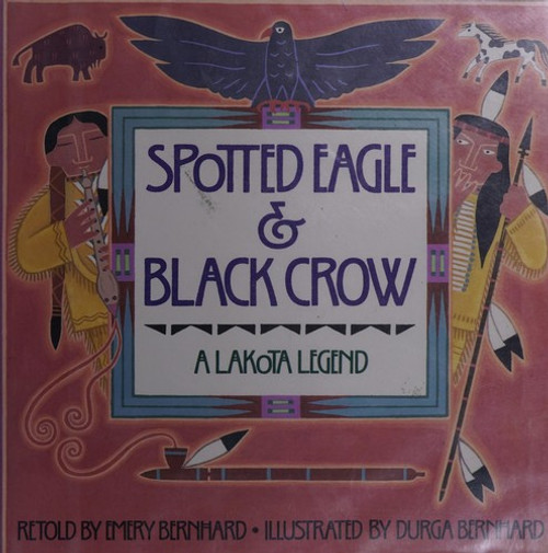 Spotted Eagle & Black Crow: A Lakota Legend front cover by Emery Bernhard, ISBN: 0823410072