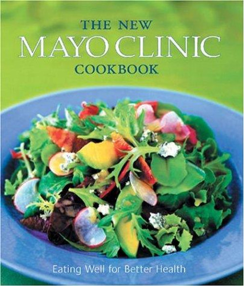 The New Mayo Clinic Cookbook: Eating Well for Better Health front cover by Donald D. Hensrud, Jennifer Nelson, Cheryl Forberg, Maureen Callahan, Sheri Giblin, ISBN: 0848727584
