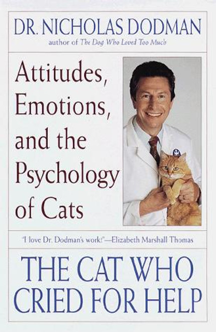 The Cat Who Cried for Help: Attitudes, Emotions, and the Psychology of Cats front cover by Nicholas Dodman, ISBN: 0553378546