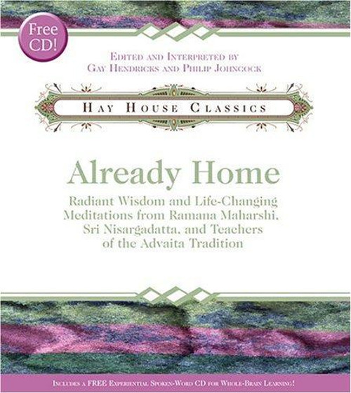 Already Home: Radiant Wisdom and Life-Changing Meditations from Ramana Maharshi, Sri Nisargadatta, and Teachers of the Advaita Tradition  front cover by Gay Hendricks, Philip Johncock, ISBN: 1401910262