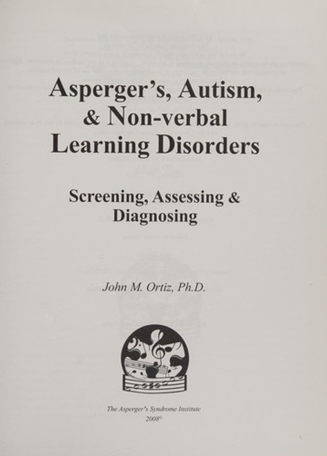 Asperger's, Autism & Non-Verbal Learning Disorders: Screening, Assessing & Diagnosing front cover by John M. Ortiz, ISBN: 0977307123