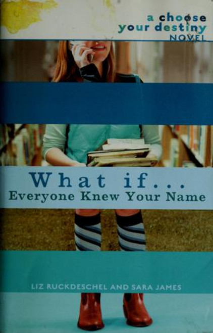 What If . . . Everyone Knew Your Name  front cover by Liz Ruckdeschel, Sara James, ISBN: 0385732961