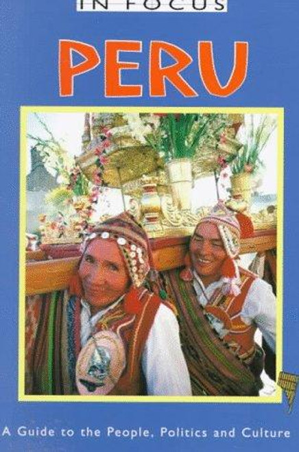 Peru In Focus: A Guide to the People, Politics and Culture  front cover by Jane Holligan de Diazs-Limaco, Jane Holligan De Diaz-Limaco, ISBN: 1566562325