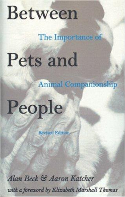 Between Pets and People: The Importance of Animal Companionship front cover by Alan Beck, Aaron Katcher, ISBN: 1557530777