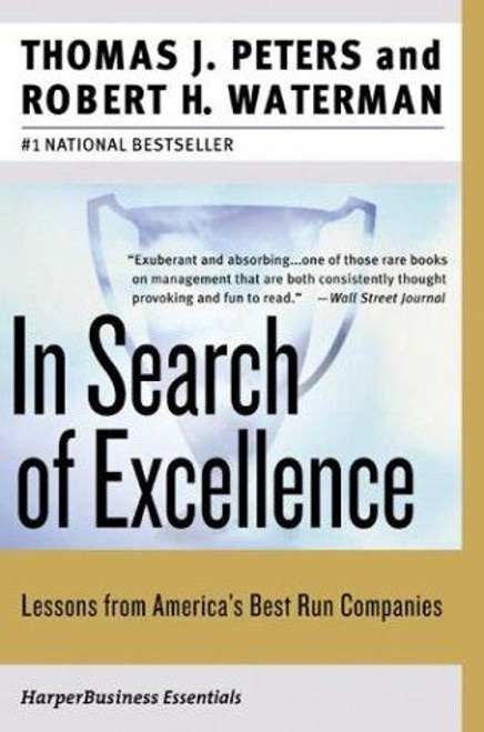 In Search of Excellence: Lessons from America's Best-Run Companies front cover by Thomas J. Peters,Robert H. Waterman Jr., ISBN: 0060548789