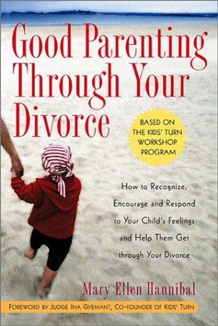 Good Parenting Through Your Divorce: How to Recognize, Encourage, and Respond to Your Child's Feelings and Help Them Get Through Your Divorce front cover by Mary Ellen Hannibal, ISBN: 156924555X