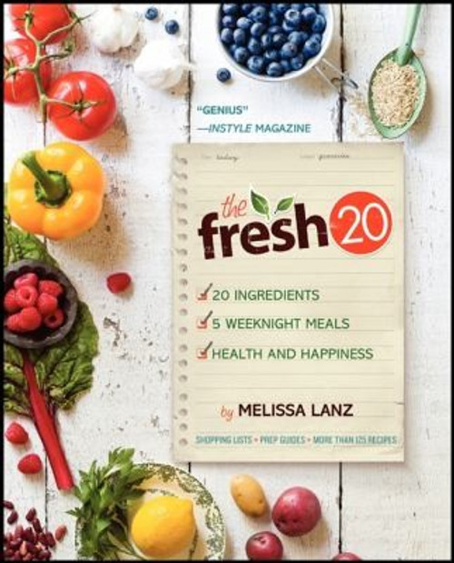 The Fresh 20: 20-Ingredient Meal Plans for Health and Happiness 5 Nights a Week front cover by Melissa Lanz, ISBN: 0062200984