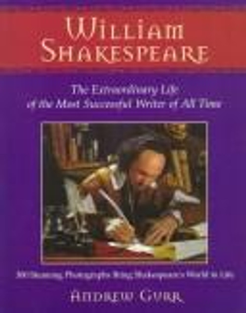 William Shakespeare: The Extraordinary Life of the Most Successful Writer of All Time front cover by Andrew Gurr, ISBN: 0062730134