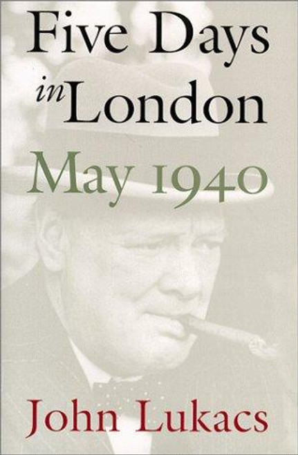 Five Days in London, May 1940 front cover by John Lukacs, ISBN: 0300080301