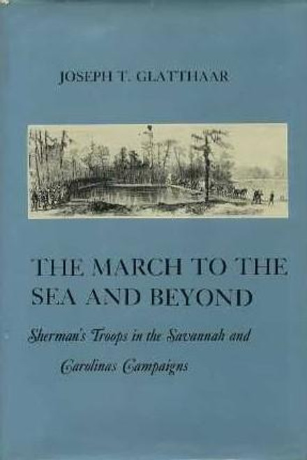 The March to the Sea and Beyond: Sherman's Troops in the Savannah and Carolinas Campaigns front cover by Joseph T. Glatthaar, ISBN: 0814730019