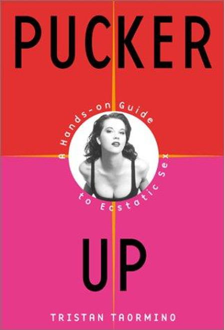 Pucker Up: A Hands-on Guide to Ecstatic Sex front cover by Tristan Taormino, ISBN: 0060394153