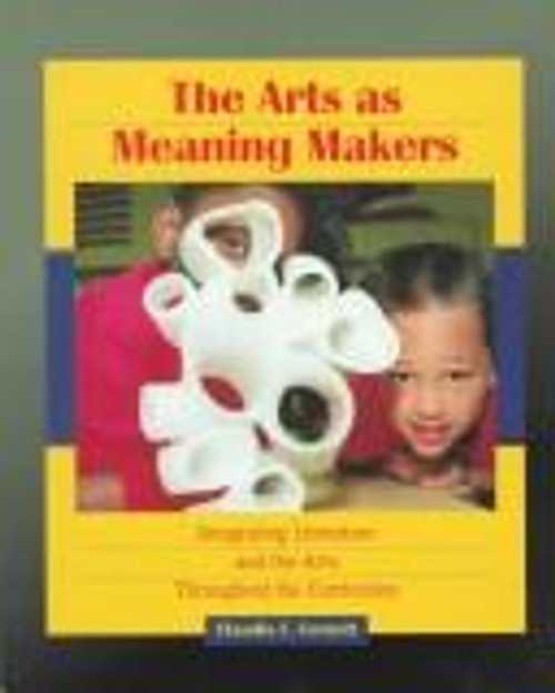 Arts as Meaning Makers, The: Integrating Literature and the Arts Throughout the Curriculum front cover by Claudia E. Cornett, ISBN: 013792920X