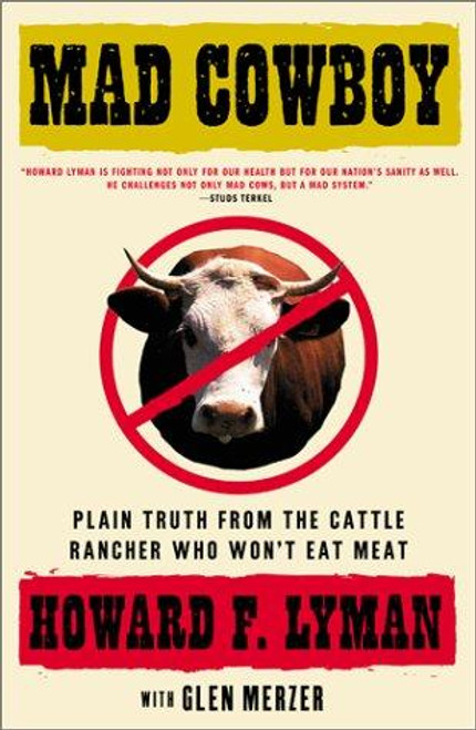 Mad Cowboy: Plain Truth from the Cattle Rancher Who Won't Eat Meat front cover by Howard F. Lyman, Glen Merzer, ISBN: 0684854465