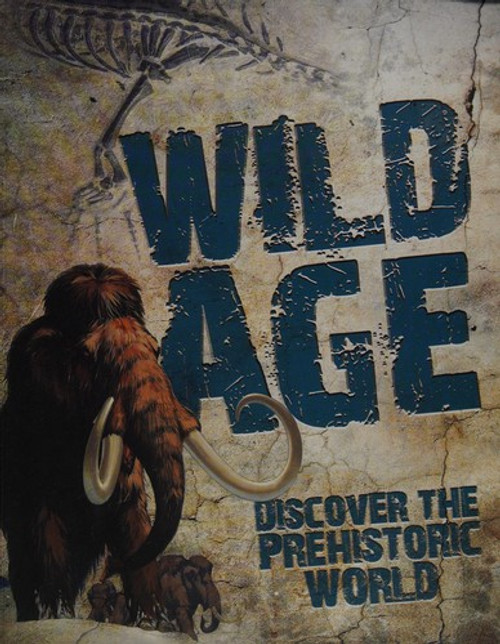 Wild Age: Discover the Prehistoric World front cover by Steve Parker, ISBN: 0545426219