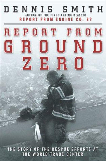 Report from Ground Zero: The Story of the Rescue Efforts at the World Trade Center front cover by Dennis Smith, ISBN: 067003116X