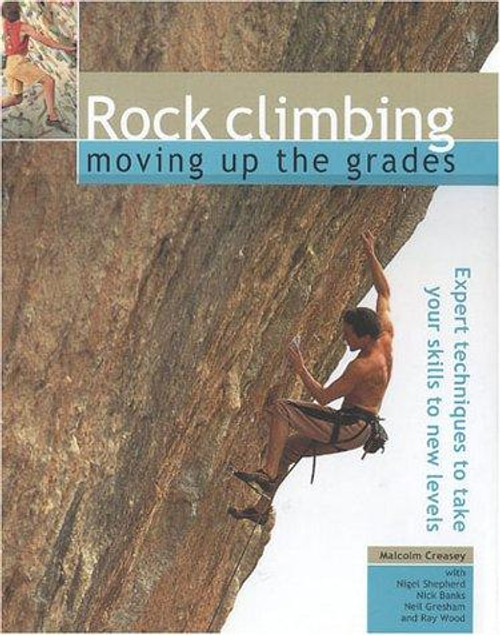 Rock Climbing: Moving Up the Grades: Expert Techniques to Take Your Skills to New Levels front cover by Malcolm Creasey, ISBN: 1842153285