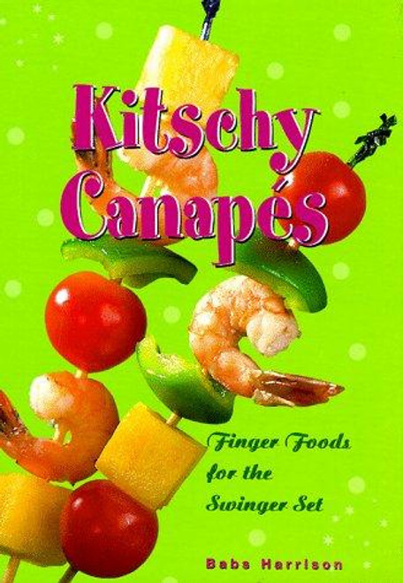 Kitschy Canapes: Finger Foods for the Swinger Set (Box Set includes Book, 6 Kitschy Food Skewers, Napkins) front cover by Babs Harrison, ISBN: 0765108178