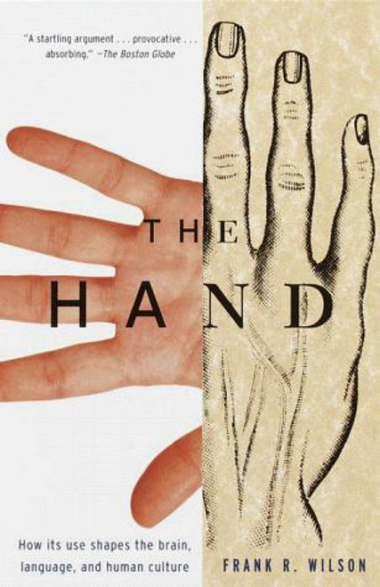 The Hand: How Its Use Shapes the Brain, Language, and Human Culture front cover by Frank R. Wilson, ISBN: 0679740473