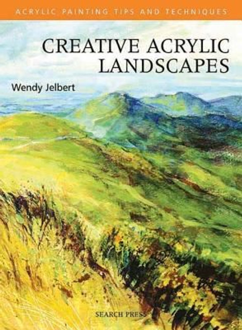 Creative Acrylic Landscapes (Acrylic Painting Tips and Techniques) front cover by Wendy Jelbert, ISBN: 1844481719