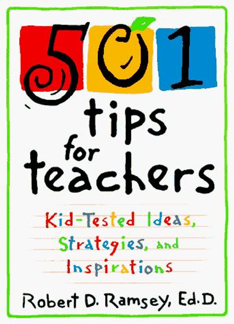 501 Tips for Teachers : Kid-Tested Ideas, Strategies, and Inspirations front cover by Robert D. Ramsey, ISBN: 0809230429