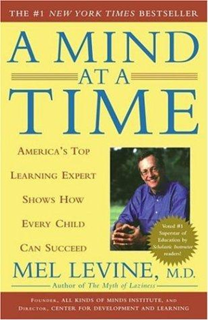 A Mind at a Time: America's Top Learning Expert Shows How Every Child Can Succeed front cover by Mel Levine, ISBN: 0743202236