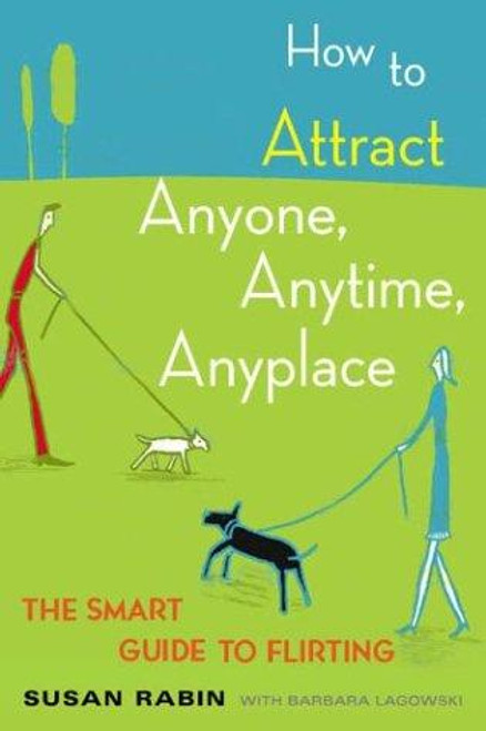 How to Attract Anyone, Anytime, Anyplace: The Smart Guide to Flirting front cover by Susan Rabin,Barbara Lagowski, ISBN: 0452270863