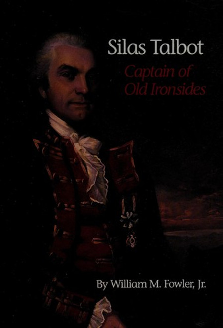 Silas Talbot: Captain of Old Ironsides (Maritime) front cover by William M Fowler, ISBN: 0913372730