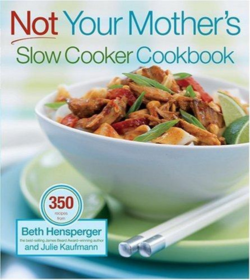 Not Your Mothers Slow Cooker Cookbook front cover by Beth Hensperger, Julie Kaufmann, ISBN: 1558322450