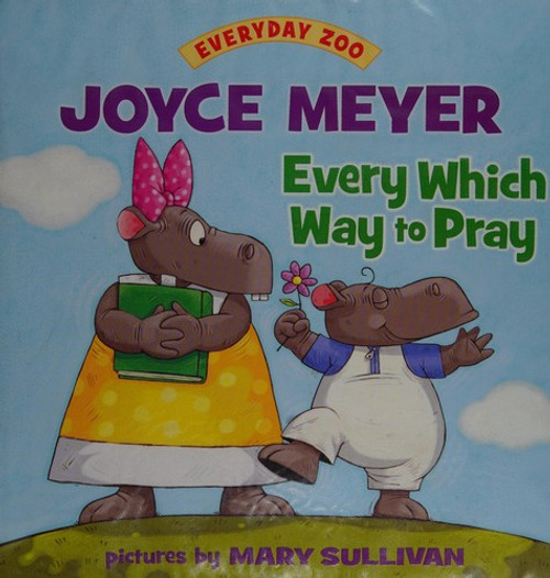 Every Which Way to Pray (Everyday Zoo) front cover by Joyce Meyer, ISBN: 0310723175