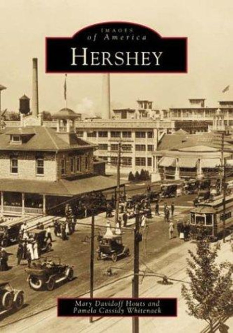 Hershey (Images of America) front cover by Mary Davidoff Houts,Pamela Cassidy Whitenack, ISBN: 073850436X