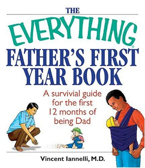 The Everything Father's First Year Book: A Survival Guide For The First 12 Months Of Being A Dad front cover by Vincent Iannelli, ISBN: 1593373104