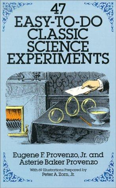 47 Easy-to-Do Classic Science Experiments (Dover Children's Science Books) front cover by Eugene F. Provenzo Jr.,Asterie Baker Provenzo, ISBN: 0486258564