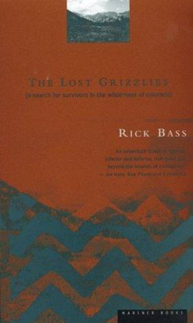 The Lost Grizzlies: A Search for Survivors in the Wilderness of Colorado front cover by Rick Bass, ISBN: 0395857007