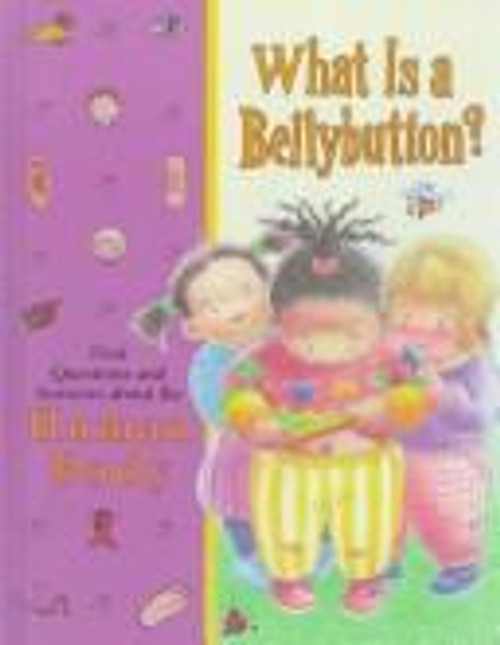 What Is a Bellybutton?: First Questions and Answers About the Human Body front cover by Andrew Gutelle, ISBN: 0783508549