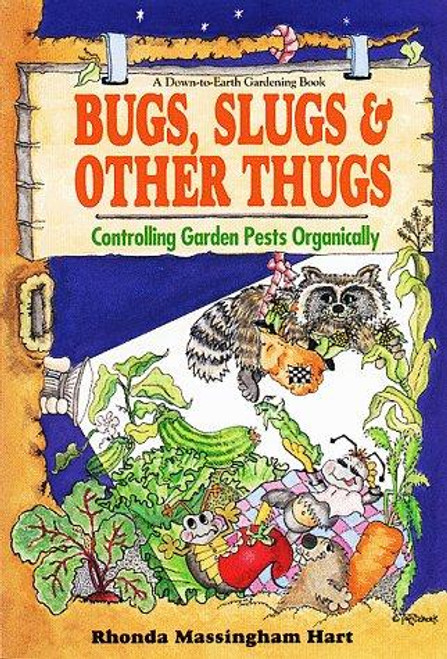Bug, Slugs, & Other Thugs: Controlling Garden Pests Organically (Down-To-Earth Book) front cover by Rhonda Massingham Hart, ISBN: 0882666649