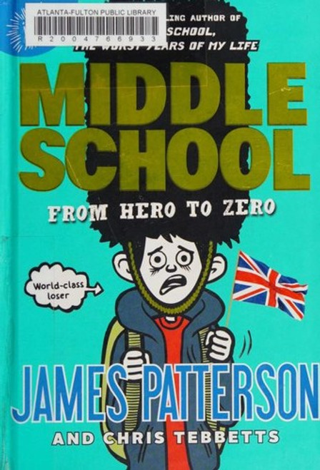 Middle School: From Hero to Zero front cover by James Patterson,Chris Tebbetts, ISBN: 031634690X