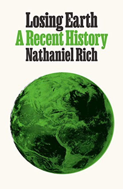 Losing Earth: A Recent History front cover by Nathaniel Rich, ISBN: 0374191336