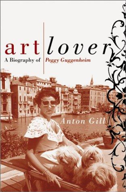 Art Lover: A Biography Of Peggy Guggenheim front cover by Anton Gill, ISBN: 0060196971