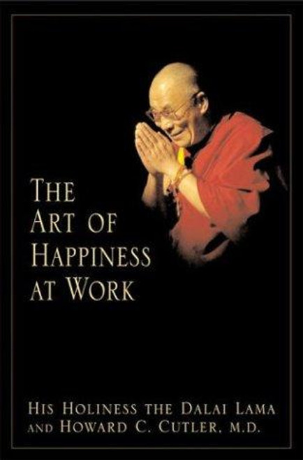 The Art of Happiness at Work front cover by The Dalai Lama, Howard C. Cutler, ISBN: 1573222615