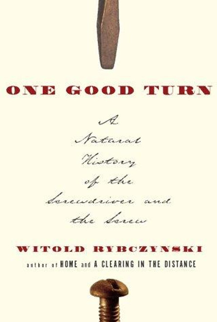 One Good Turn: A Natural History of the Screwdriver and the Screw front cover by Witold Rybczynski, ISBN: 068486729X