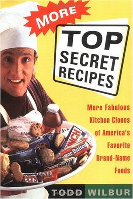 More Top Secret Recipes: More Fabulous Kitchen Clones of America's Favorite Brand-Name Foods front cover by Todd Wilbur, ISBN: 0452272998