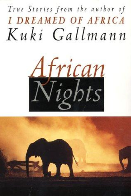 African Nights: True Stories from the Author of I Dreamed of Africa front cover by Kuki Gallmann, ISBN: 0060954833