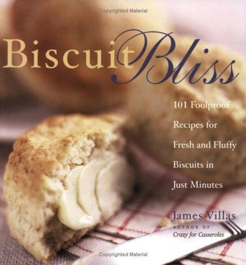 Biscuit Bliss: 101 Foolproof Recipes for Fresh and Fluffy Biscuits in Just Minutes front cover by James Villas, ISBN: 155832223X