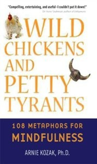 Wild Chickens and Petty Tyrants: 108 Metaphors for Mindfulness front cover by Arnie Kozak, ISBN: 0861715764