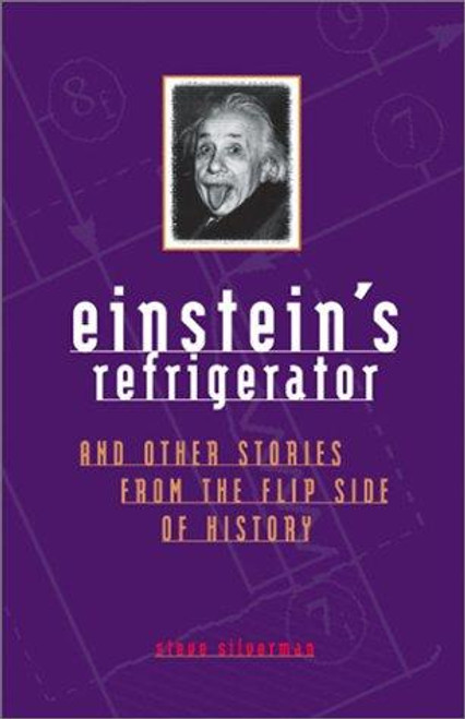 Einstein's Refrigerator and Other Stories from Flip Side Of History front cover by Steve Silverman, ISBN: 0740714198