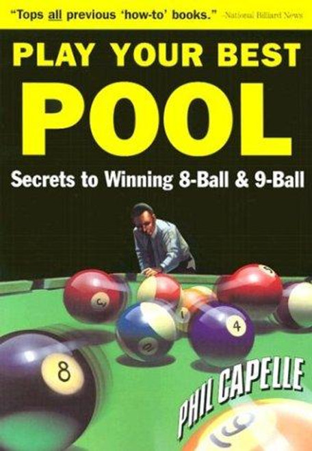 Play Your Best Pool: Secrets to Winning Eight Ball & Nine Ball for All Players front cover by Philip B. Capelle, ISBN: 0964920409